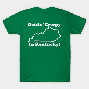 Gettin' Creepy In Kentucky T-Shirt